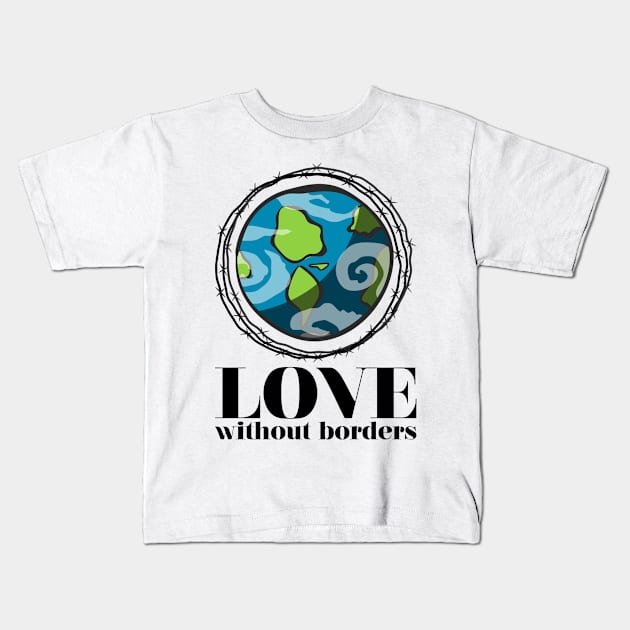 'Love Without Borders' Refugee Care Shirt Kids T-Shirt by ourwackyhome